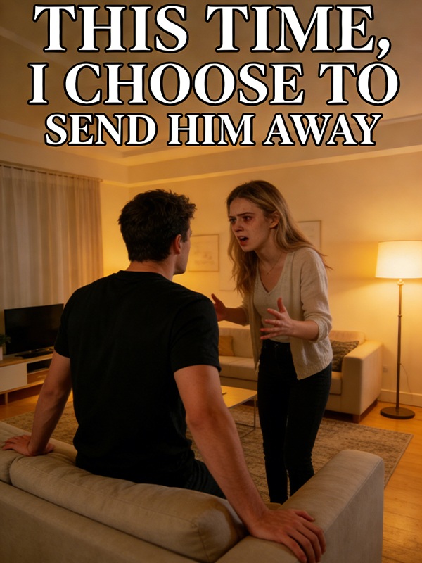 This Time, I Choose to Send Him Away